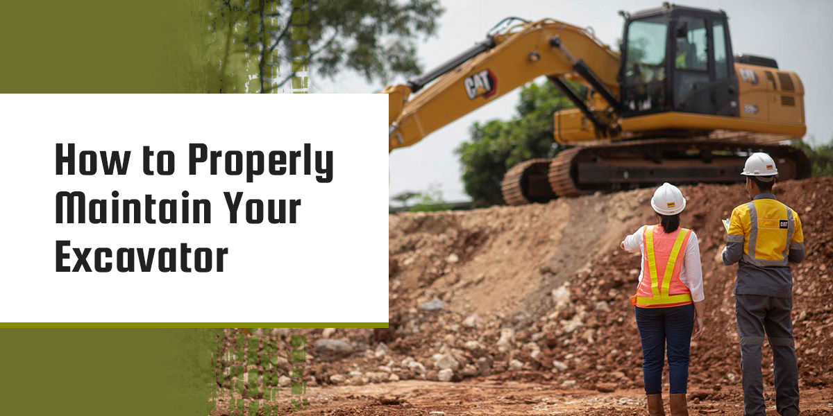 How to Properly Maintain Your Excavator